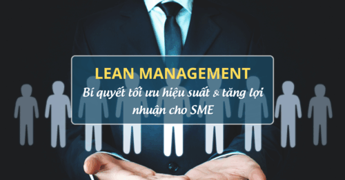 Lean Management: Bí quyết tối ưu hiệu suất & tăng lợi nhuận cho SME