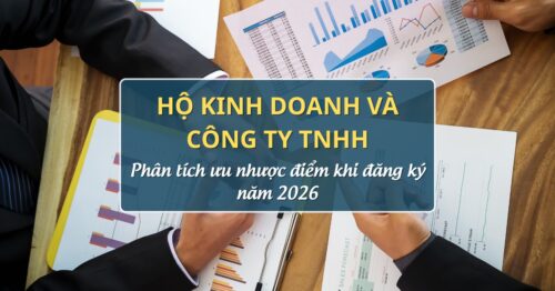Hộ kinh doanh và Công ty TNHH-Phân tích ưu nhược điểm khi đăng ký 2026
