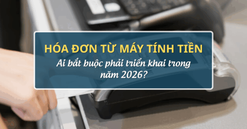 Hóa đơn từ máy tính tiền-Ai bắt buộc phải triển khai trong năm 2026