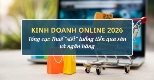 Kinh doanh online 2026- Tổng cục Thuế siết luồng tiền qua sàn và ngân hàng