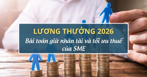 Lương thưởng 2026-Bài toán giữ nhân tài và tối ưu thuế của SME