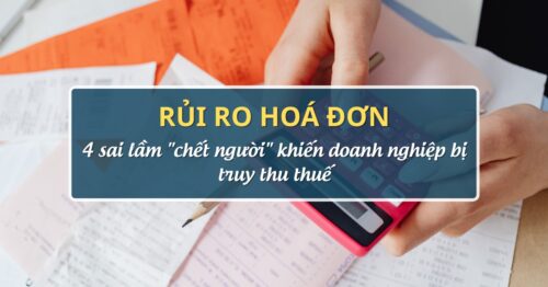 Rủi ro hoá đơn: 4 sai lầm "chết người" khiến doanh nghiệp bị truy thu thuế