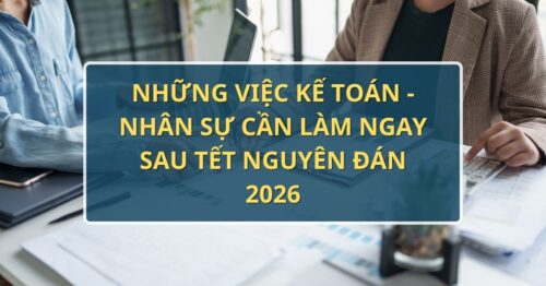 Những việc Kế toán - nhân sự cần làm ngay sau Tết Nguyên đán 2026